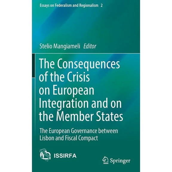 Essays on Federalism and Regionalism The Consequences of the Crisis on European Integration and on the Member States: The European Governance Between Lisbon , Book 2, (Hardcover)