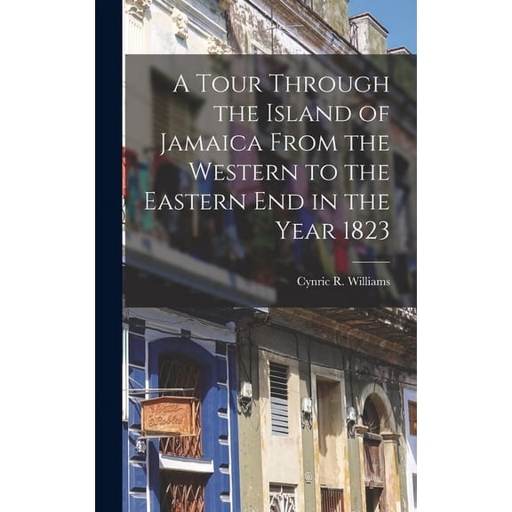 A Tour Through the Island of Jamaica From the Western to the Eastern End in the Year 1823 (Hardcover)