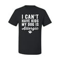 thumbnail image 2 of Wild Bobby, I Can't Have Kids My Dog is Allergic Funny, Dog Lover, Men Graphic Tee, Black, Small, 2 of 4