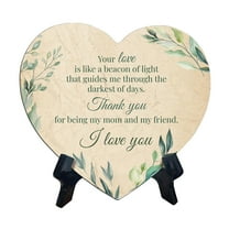 Your Love Is Like A Beacon Of Light That Guides Me Through The Darkest Of Days. Thank you for being my mom and my friend. I love you. Heart Shape Table Sign (6" x 5")