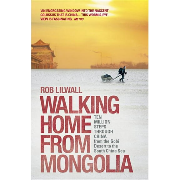 Walking Home from Mongolia: Ten Million Steps Through China, from the Gobi Desert to the South China Sea, (Paperback)