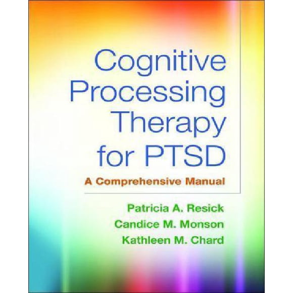 Cognitive Processing Therapy for PTSD: A Comprehensive Manual