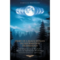Diary of a Black Woman in Information Technology Self Empowerment: Book for Women in Technology (Metamorphosis Edition), (Paperback)
