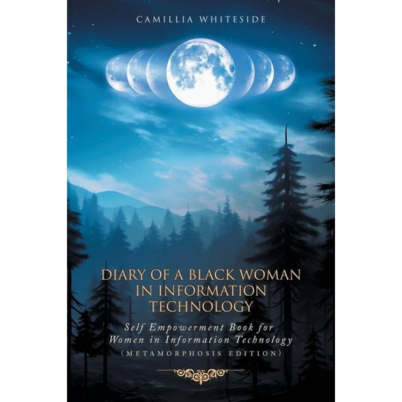 Diary of a Black Woman in Information Technology Self Empowerment: Book for Women in Technology (Metamorphosis Edition), (Paperback)