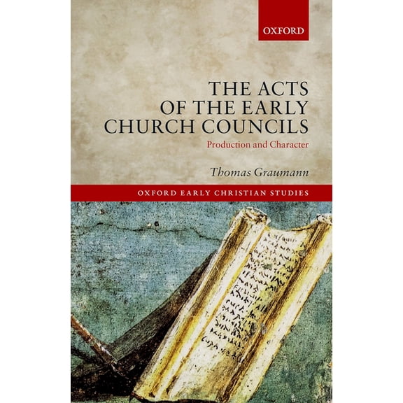 Oxford Early Christian Studies Acts of Early Church Councils Acts: Production and Character, (Hardcover)