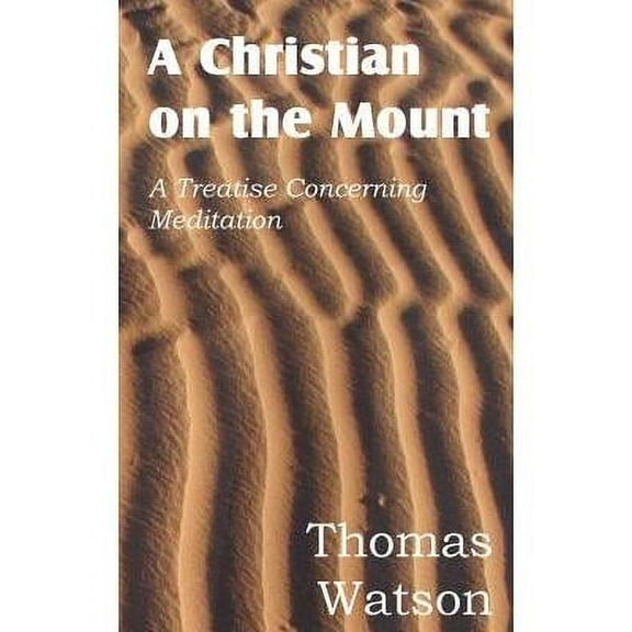 A Christian on the Mount; A Treatise Concerning Meditation (Paperback)