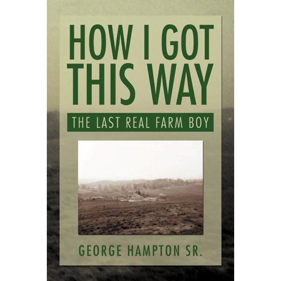 How I Got This Way: The Last Real Farm Boy (Paperback)