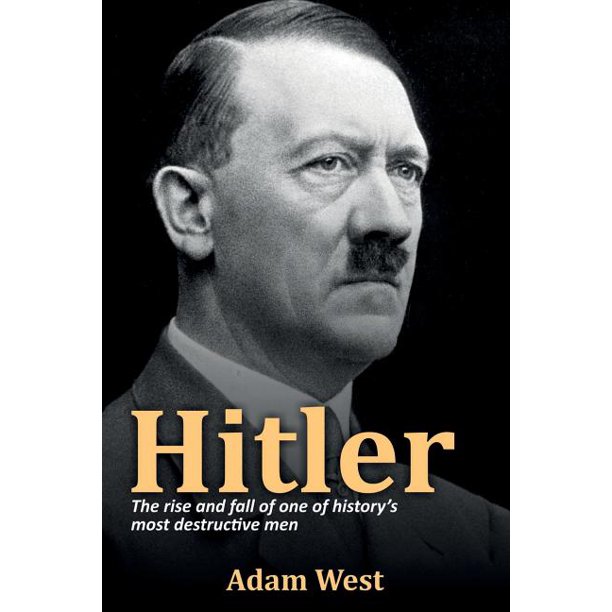 Hitler : The rise and fall of one of history's most destructive men ...