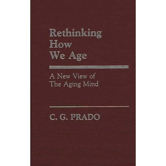 Contributions in Philosophy Rethinking How We Age: A New View of the Aging Mind, (Hardcover)