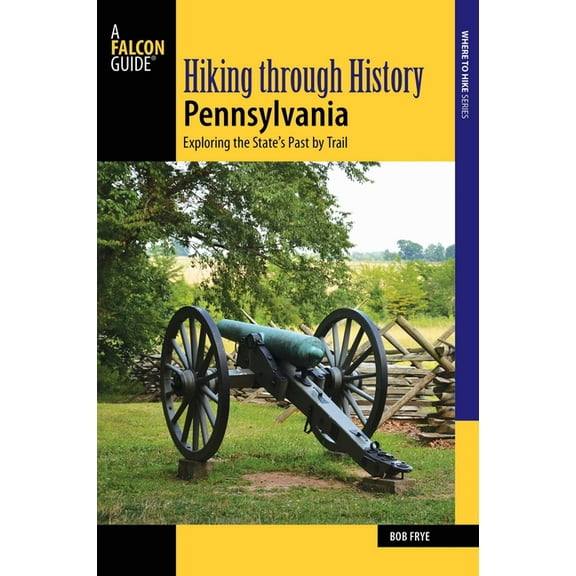 Hiking Through History Pennsylvania: Exploring the State's Past by Trail, (Paperback)