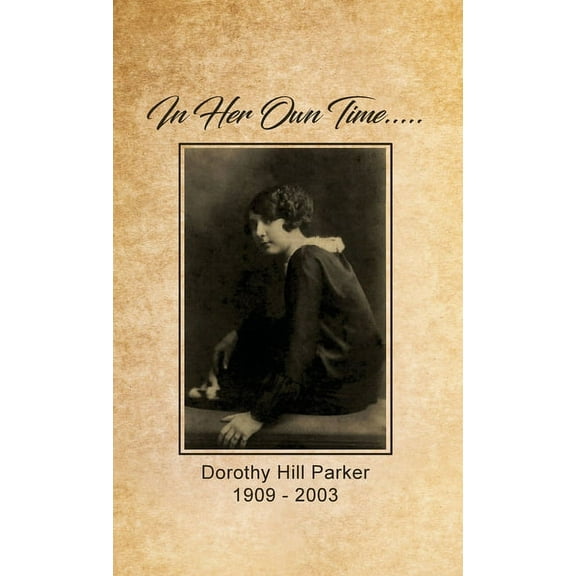 In Her Own Time... Dorothy Hill Parker: 1909 - 2003 (Hardcover)
