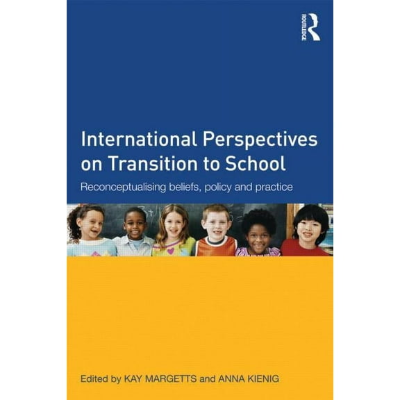 International Perspectives on Transition to School: Reconceptualising beliefs, policy and practice, (Paperback)