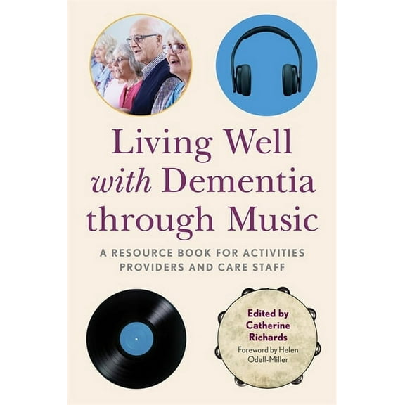 Living Well with Dementia Through Music: A Resource Book for Activities Providers and Care Staff, (Paperback)