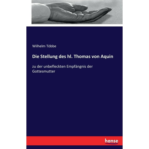 Die Stellung des hl. Thomas von Aquin: zu der unbefleckten Empfängnis der Gottesmutter, (Paperback)
