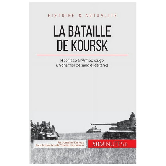 La bataille de Koursk: Hitler face à l'Armée rouge, un charnier de sang et de tanks, (Paperback)