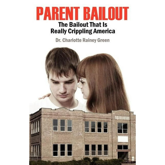 Parent Bailout: The Bailout That Is Really Crippling America, (Paperback)