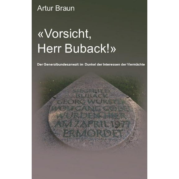 "vorsicht, Herr Buback!" : Der Generalbundesanwalt Im Dunkel Der Interessen Der Viermächte (Paperback)