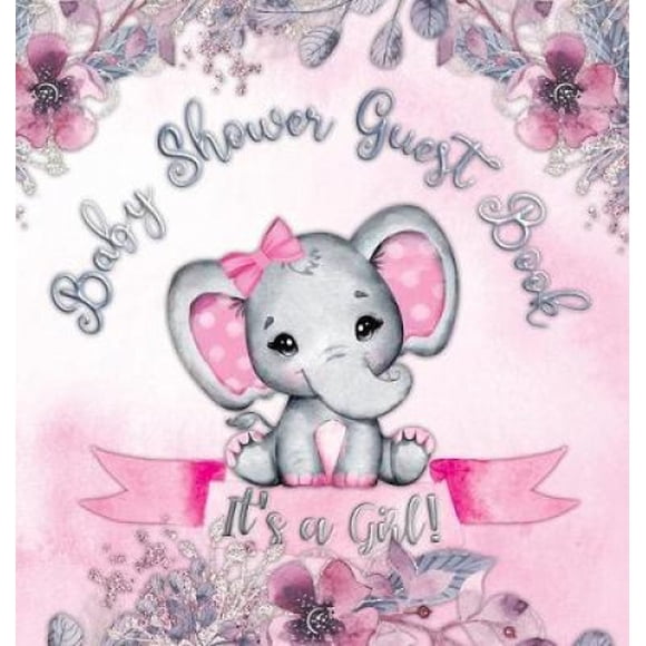 It's a Girl! Baby Shower Guest Book: Elephant & Pink Floral Alternative Theme, Wishes to Baby and Advice for Parents, Guests Sign in Personalized with Address Space, Gift Log, Keepsake Photo Pages