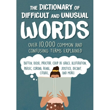 The Dictionary of Difficult and Unusual Words : Over 10,000 Confusing Terms Explained (Paperback)