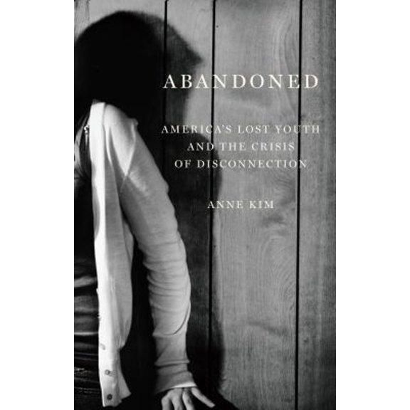 Pre-Owned Abandoned: America's Lost Youth and the Crisis of Disconnection (Hardcover) 1620975009 9781620975008