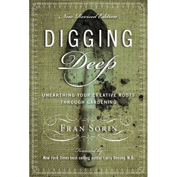 Digging Deep: Unearthing You're Creative Roots Through Gardening, (Paperback)