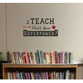 thumbnail image 4 of I Teach, What's Your Superpower Teacher Vinyl Lettering Art Classroom Wall Decal Stickers School Quote 23x12-Inch Black/Cherry Red, 4 of 6