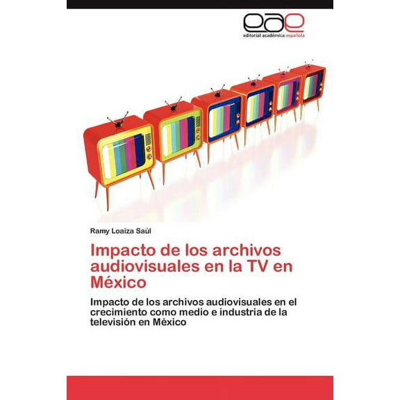 Impacto de los archivos audiovisuales en la TV en México (Paperback)