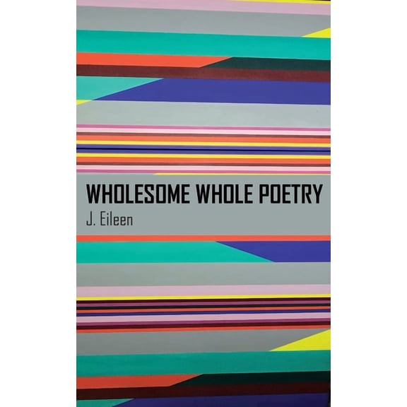Wholesome Whole Poetry, (Paperback)