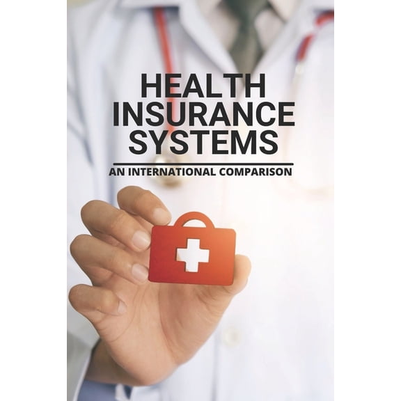 Health Insurance Systems: An International Comparison: Benefits Of Health Insurance (Paperback)