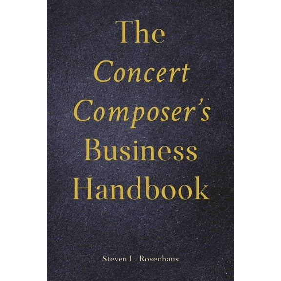 Music Pro Guides The Concert Composer's Business Handbook, (Paperback)