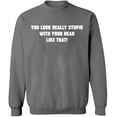 thumbnail image 2 of OXI Crewneck Sweatshirt - You Look Really Stupid, Basic Casual Sweatshirts for Men's and Women Fleece Sweatshirt Long Sleeve - Graphite Heather 3X-Large, 2 of 2