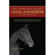 The Complete Equine Legal and Business Handbook: Legal Insights and Practical Tips for a Successful Horse Business, (Paperback)