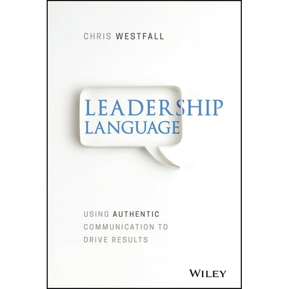Leadership Language: Using Authentic Communication to Drive Results, (Hardcover)