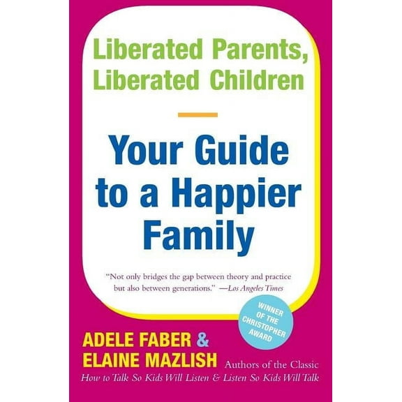 Liberated Parents, Liberated Children: Your Guide to a Happier Family, (Paperback)