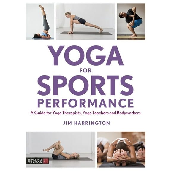 Yoga for Sports Performance: A Guide for Yoga Therapists, Yoga Teachers and Bodyworkers, (Paperback)