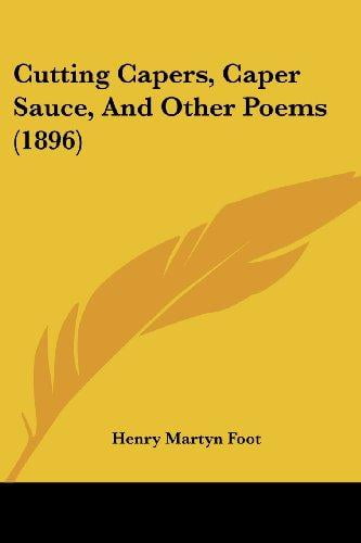 Cutting Capers, Caper Sauce, and Other Poems (1896) by
