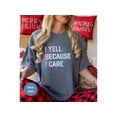 thumbnail image 4 of I Yell Because I Care Shirt, Shirts With Sayings, I Care Gift, Gift Yell, Yelling Gift Idea, Screaming Fans, Yelling Shirt, Crazy Fan Gifts, 4 of 10