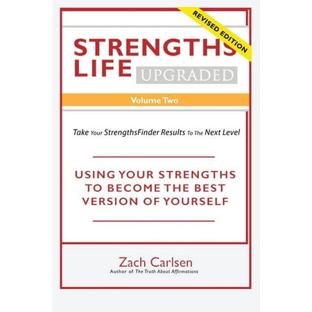 Strengths Life Upgraded, Volume Two: Take Your StrengthsFinder Results to the Next Level: USING YOUR STRENGTHS TO BECOME THE BEST VERSION OF YOURSELF (Best M 2 For The Money)