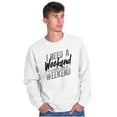 thumbnail image 5 of Need a Weekend to Recover Lazy Sweatshirt for Men or Women Brisco Brands L, 5 of 6