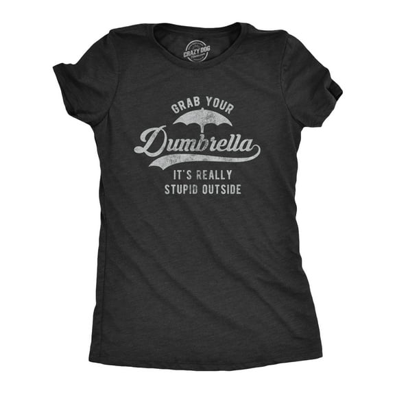 Womens Grab Your Dumbrella It's Really Stupid Outside T Shirt Funny Sarcastic Novelty Tee Womens Graphic Tees