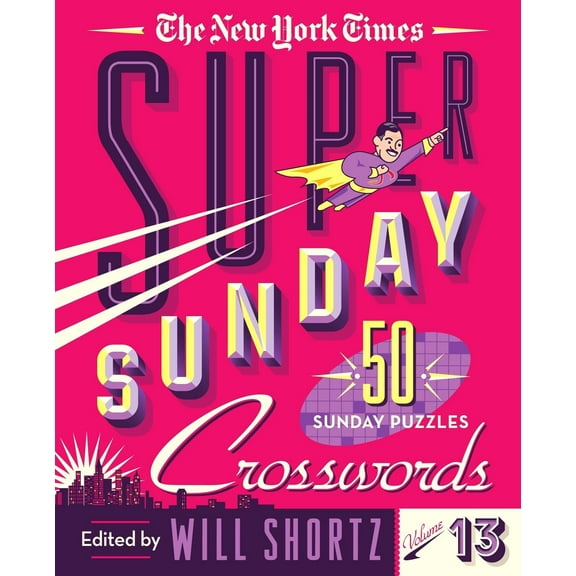 The New York Times Super Sunday Crosswords Volume 13: 50 Sunday Puzzles, (Spiral-Bound)