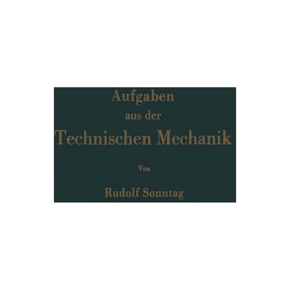 Aufgaben Aus Der Technischen Mechanik: Graphische Statik, Festigkeitslehre, Dynamik, (Paperback)