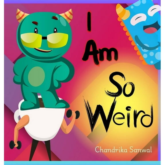 I Am So Weird: A Bright & Happy Children's Book About Being Yourself, (Hardcover)