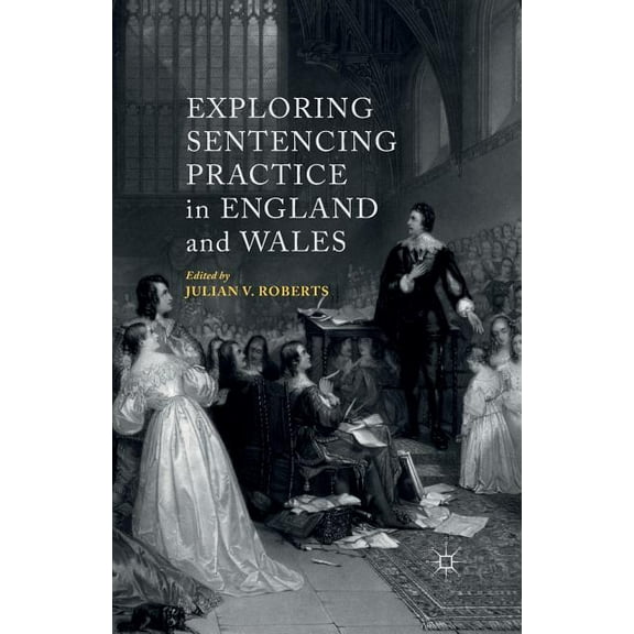 Exploring Sentencing Practice in England and Wales, (Paperback)
