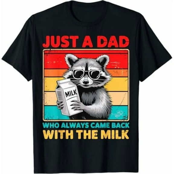 Just A Dad Who Always Came Back with The Milk Fathers Day T-Shirt Funny Dad Gift Shirt for Men