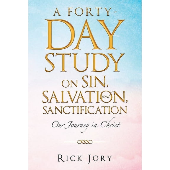 Forty-day Study on Sin, Salvation, and Sanctification : Our Journey in Christ