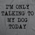 thumbnail image 2 of Mens I'm Only Talking to My Dog Today Funny Shirts Dog Lovers Novelty Cool T shirt Graphic Tees, 2 of 7