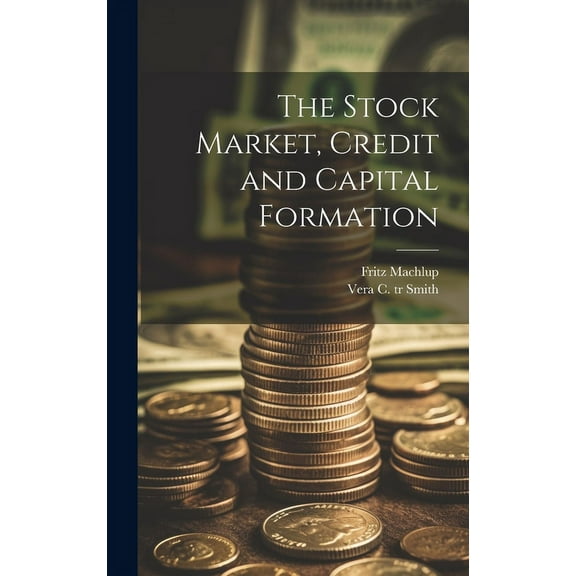 The Stock Market, Credit and Capital Formation, (Hardcover)