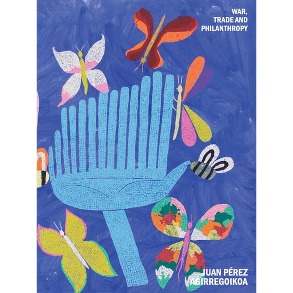 Juan Pérez Agirregoikoa: War, Commerce and Philanthropy, (Paperback)