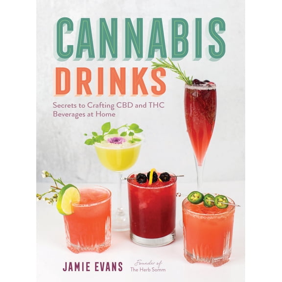 Cannabis Drinks: Secrets to Crafting CBD and THC Beverages at Home, (Paperback)